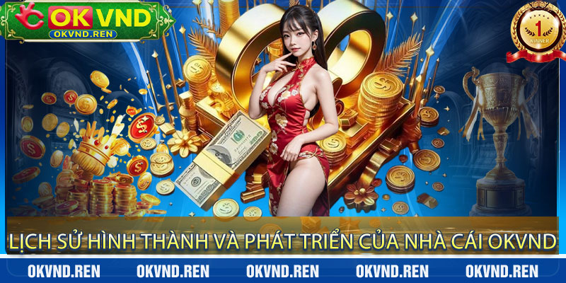 Lịch Sử Hình Thành và Phát Triển Của Nhà Cái OKVND
